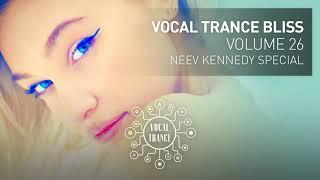 VOCAL TRANCE BLISS (VOL 26) Neev Kennedy Special (full set)