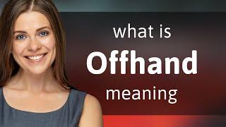 Offhand — definition of OFFHAND