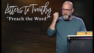 LETTERS TO TIMOTHY: Preach the Word (2 Timothy 4:1-8)