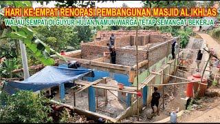 HARI KEEMPAT RENOPASI PEMBANGUNAN MASJID AL IKHLAS WALAU SEMPAT DIGUYUR HUJAN WARGA TETAP SEMANGAT..