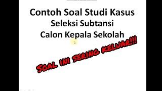 4 Contoh Soal Studi Kasus Seleksi Substansi Calon Kepala Sekolah