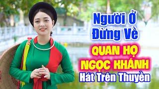 LK Dân Ca Quan Họ Bắc Ninh 2024  Giọng Ca Liền Chị Ngọc Khánh ►LK Người Ở Đừng Về