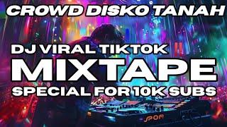 MIXTAPE SPECIAL SONG FOR 10K SUBSCRIBE CROWD (DISKO TANAH) DJ VIRAL TIKTOK  TEBRARU‼️