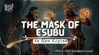 THE MASK OF ESUBU: An Ijaw Legend | Nigerian Folktakes | Africa |Timeless legends | Naija Story Cafe