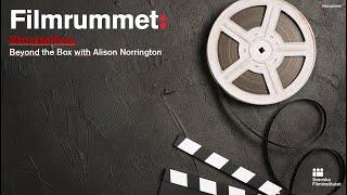 Filmrummet: Storytelling - Beyond the Box with Alison Norrington