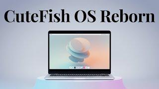 CuteFish OS Reborn : One of the Most Beautiful Linux Distro!