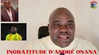 ️ INGRATITUDE D’ANDRÉ ONANA...️