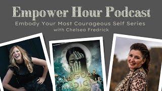 Become the Queen of your life w/ Chelsea Frederick | S1E4 Empower Hour Podcast Embody Courage Series