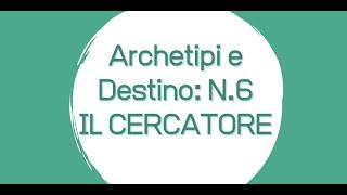 Archetipi di Jung e Destino: n.6 Il Cercatore