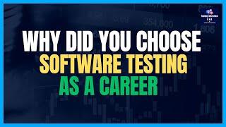 Why did you Choose Software Testing as a Career | Why become a Tester?