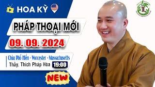 Pháp Thoại Mới tại Hoa Kỳ 09. 09. 2024 - Thầy Thích Pháp Hòa ( Chùa Phổ Hiền - MA - USA )