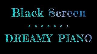 Dreamy Piano | Dark Screen | Sleep Music Piano | Black Screen Sleep Music | 10 Hours