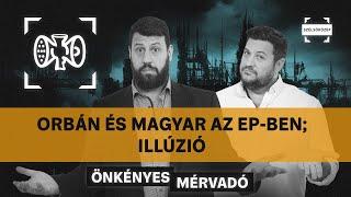 Orbán és Magyar az EP-ben; Illúzió | Önkényes Mérvadó #952