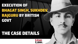 Execution Of Bhagat Singh, Sukhdev And Rajguru By British Government -The Case Details!