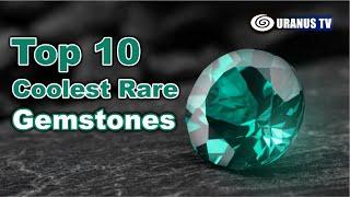 Top 10 Coolest Rare Gemstones