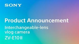 Product Announcement vlog camera ZV-E10 II | Sony | α [Subtitle available in 21 languages]