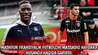 FRANSIYALIK FUTBOLCHI MASSADIO HAYDARA HUSANOV HAQIDA GAPIRDI VA UNI YEVROPA LIGASIDAGI AHAMYATINI