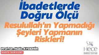 İbadetlerde Doğru Ölçü: Resulullah'ın Yapmadığı Şeyleri Yapmanın Riskleri!