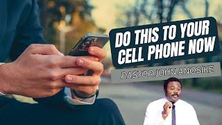 You must do this NOW to your Cell phone NOW,! Pastor John Anosike