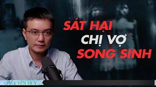 EM RỂ SÁT HẠI CHỊ VỢ SONG SINH  - Chuyện tâm linh Nguyễn Huy kể