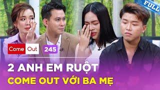 Come Out - BRAS #245 | 2 anh em ruột đều thuộc cộng đồng LGBT, em may mắn được làm 'con gái'