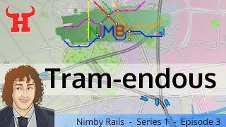 Tram-endous -  NIMBY Rails  Let's Play E3