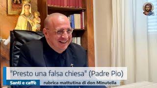 "PRESTO UNA FALSA CHIESA" (PADRE PIO)