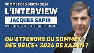 KAZAN 2024 - QU'ATTENDRE DU SOMMET DES BRICS+ 2024 AVEC JACQUES SAPIR