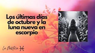 Los últimas días de octubre y la luna nueva en escorpio