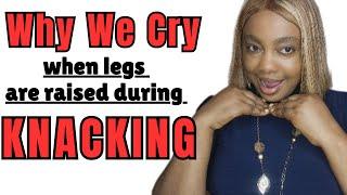 3 reasons women cry when raise their legs during knacking (#3 is crazy )