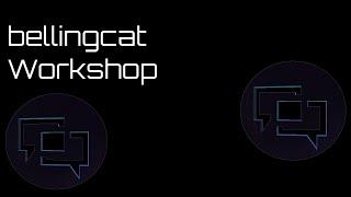bellingcat Workshop