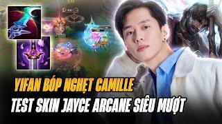 YIFAN TEST HIỆU ỨNG SKIN ARCANE MỚI CỦA JAYCE VÀ CÁCH XỬ LÝ CHUẨN CHỈ BÓP NGHẸT CAO THỦ CAMILLE