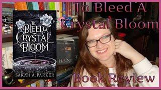 To Bleed A Crystal Bloom- Sarah A Parker Review: Dark Fantasy Romance