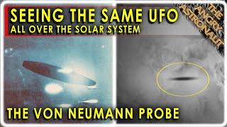 The same UFO keeps appearing all over the Solar System!  Why?  Meet the Von Neumann probe!