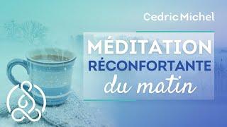 MEDITATION DU MATIN réconfortante   Cédric Michel