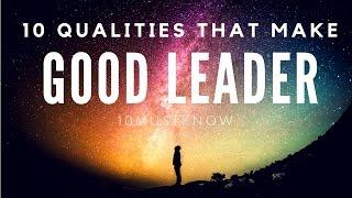 TOP 10 QUALITIES THAT MAKES A GOOD LEADER.