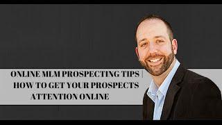 Online MLM Prospecting Tips | How To Get Your Prospects Attention Online