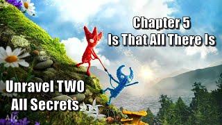 Unravel TWO - All Secrets in Chapter 5: Is That All There Is - 100% Guide