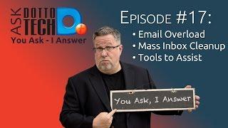 Ask Dotto Tech 17 - Clean Up Your Act, Email Overload