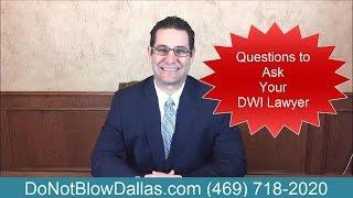 Questions To Ask Your DWI Lawyer - Texas Attorney Explains