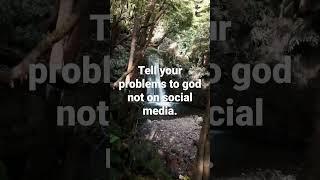 Tell your problems to god not on social media