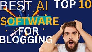 Best AI Software For Blogging: Best AI Content Writing Blog Tools (2023) Top 10