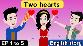 Two hearts Episode 1 to 5 | English story | Learn English | Animated stories | Sunshine English