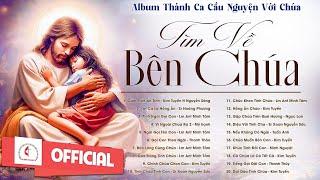Album Liên Khúc Thánh Ca | Tìm Về Bên Chúa | Những Bài Thánh Ca Cầu Nguyện Hay Nhất |