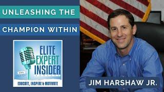 Unleashing the Champion Within with Jim Harshaw Jr. - Elite Expert Insider Ep. 313