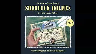 Sherlock Holmes - Die neuen Fälle, Fall 03: Die betrogenen Titanic-Passagiere (Komplettes Hörspiel)