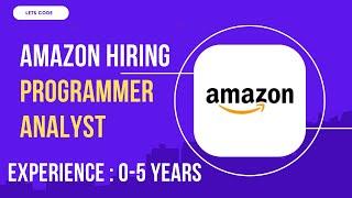 AMAZON is HIRING FOR  PROGRAMMER ANALYST ROLE | Experience : 0-5 Years | Lets Code