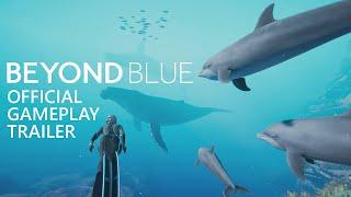 Beyond Blue - Gameplay Trailer - Available Now!