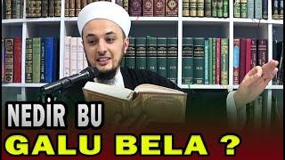 NEDİR BU GALU BELA ? / Emrullah Aktürk