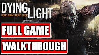 DYING LIGHT FULL GAME Walkthrough | No Commentary